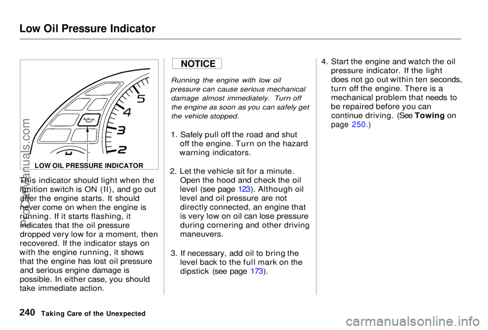 HONDA PRELUDE 1998 Owners Manual
Low Oil Pressure Indicator
This indicator should light when the
ignition switch is ON (II), and go outafter the engine starts. It should
never come on when the engine is
running. If it starts flashi HONDA PRELUDE 1998 Owners Manual
Low Oil Pressure Indicator
This indicator should light when the
ignition switch is ON (II), and go outafter the engine starts. It should
never come on when the engine is
running. If it starts flashi