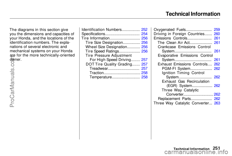 HONDA PRELUDE 1998  Owners Manual Technical Information

The diagrams in this section give you the dimensions and capacities of
your Honda, and the locations of the identification numbers. The expla-
nations of several electronic and 