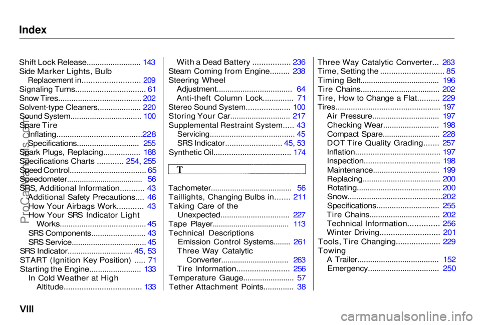 HONDA PRELUDE 1998  Owners Manual 
Index

Shift Lock Release......................... 143
Side Marker Lights, Bulb
 Replacement in.......................... 209

Signaling Turns................................ 61

Snow Tires..........
