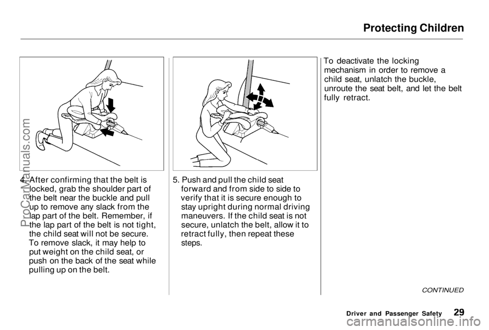 HONDA PRELUDE 1998 Owners Manual Protecting Children
4. After confirming that the belt is locked, grab the shoulder part of
the belt near the buckle and pull
up to remove any slack from the
lap part of the belt. Remember, if
the lap HONDA PRELUDE 1998 Owners Manual Protecting Children
4. After confirming that the belt is locked, grab the shoulder part of
the belt near the buckle and pull
up to remove any slack from the
lap part of the belt. Remember, if
the lap