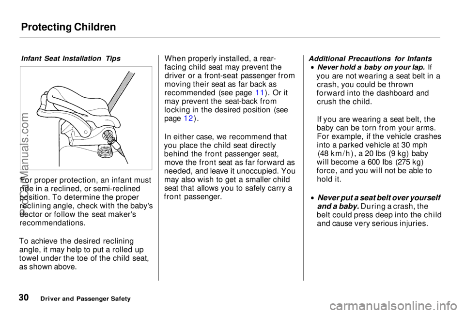 HONDA PRELUDE 1998 Owners Guide Protecting Children
Infant Seat Installation Tips
For proper protection, an infant must
ride in a reclined, or semi-reclined
position. To determine the proper reclining angle, check with the baby HONDA PRELUDE 1998 Owners Guide Protecting Children
Infant Seat Installation Tips
For proper protection, an infant must
ride in a reclined, or semi-reclined
position. To determine the proper reclining angle, check with the baby