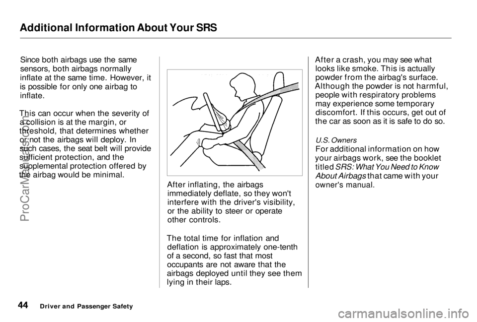 HONDA PRELUDE 1998 Service Manual Additional Information About Your SRS
Since both airbags use the same
sensors, both airbags normally
inflate at the same time. However, it
is possible for only one airbag to inflate.
This can occur w HONDA PRELUDE 1998 Service Manual Additional Information About Your SRS
Since both airbags use the same
sensors, both airbags normally
inflate at the same time. However, it
is possible for only one airbag to inflate.
This can occur w