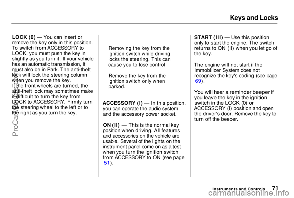 HONDA PRELUDE 1998  Owners Manual Keys and Locks

LOCK (0) — You can insert or
remove the key only in this position.
To switch from ACCESSORY to LOCK, you must push the key in
slightly as you turn it. If your vehicle
has an automati
