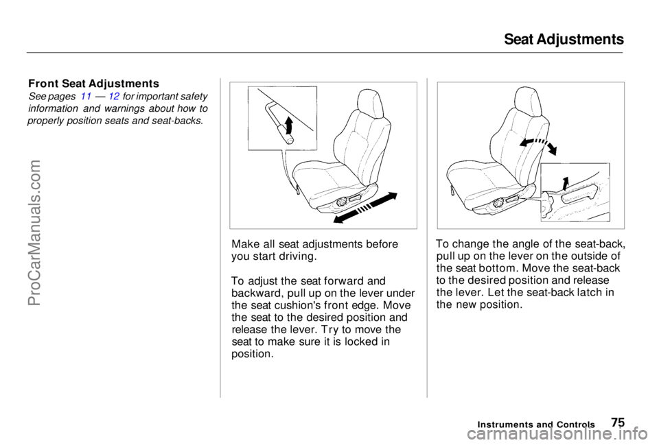 HONDA PRELUDE 1998 Manual PDF Seat Adjustments
Front Seat Adjustments
See pages 11 — 12 for important safety
information and warnings about how to
properly position seats and seat-backs.
Make all seat adjustments before
you sta HONDA PRELUDE 1998 Manual PDF Seat Adjustments
Front Seat Adjustments
See pages 11 — 12 for important safety
information and warnings about how to
properly position seats and seat-backs.
Make all seat adjustments before
you sta