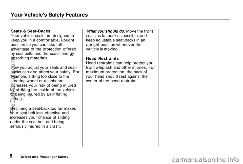 HONDA PRELUDE 1998  Owners Manual Your Vehicle's Safety Features

Seats & Seat-Backs
Your vehicle seats are designed to
keep you in a comfortable, upright
position so you can take full
advantage of the protection offered
by seat b