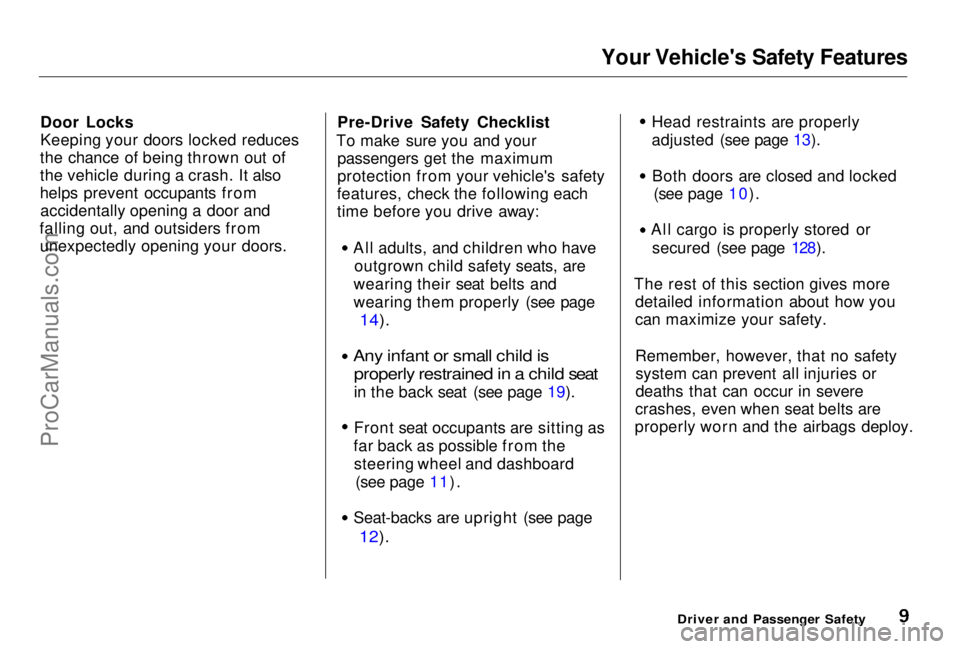 HONDA PRELUDE 1998  Owners Manual Your Vehicle's Safety Features
Door Locks
Keeping your doors locked reduces
the chance of being thrown out of
the vehicle during a crash. It also
helps prevent occupants from accidentally opening 