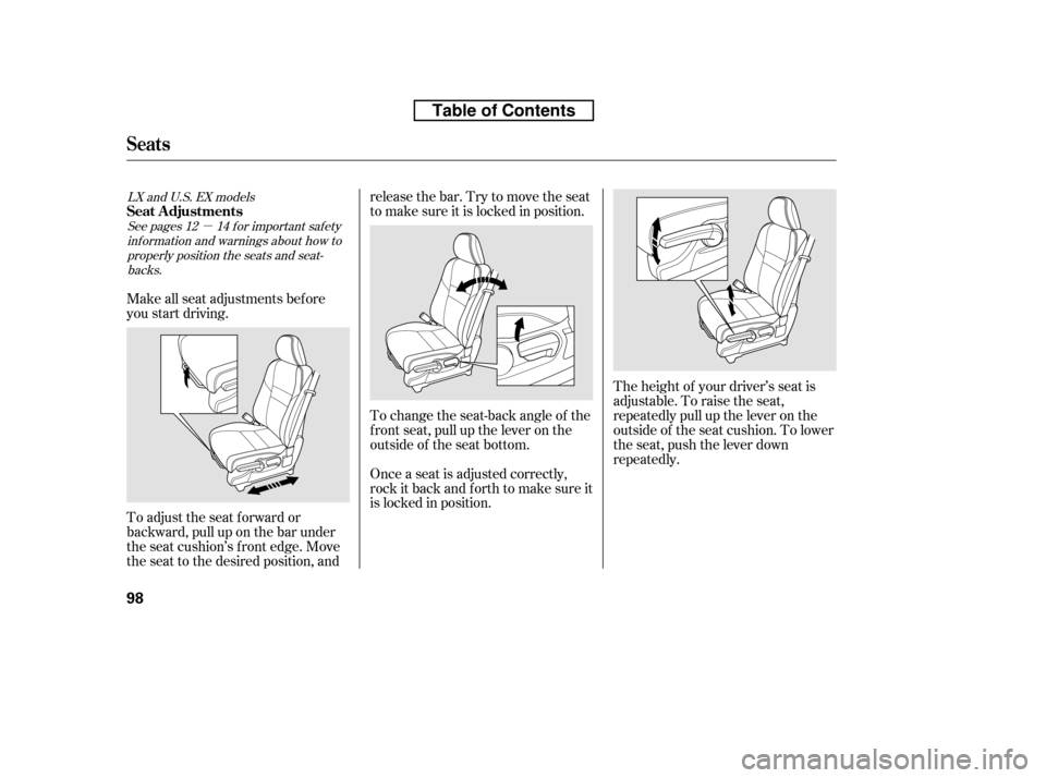 HONDA CR-V 2010 RD1-RD5, RE7 / 3.G Owners Manual µ
The height of your driver’s seat is 
adjustable. To raise the seat,
repeatedly pull up the lever on the
outside of the seat cushion. To lower
the seat, push the lever down
repeatedly.
Make all s