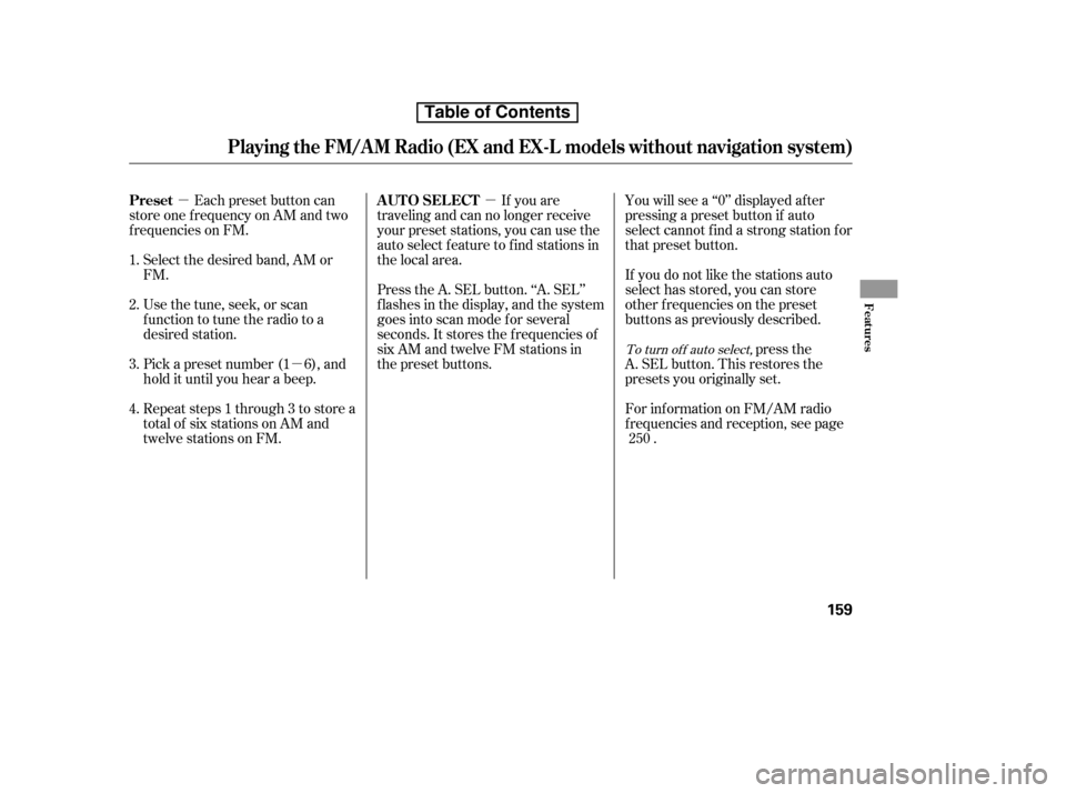 HONDA CR-V 2010 RD1-RD5, RE7 / 3.G Owners Manual µ
µ
µ If you are
traveling and can no longer receive 
your preset stations, you can use the
auto select feature to find stations in
the local area. 
Press the A. SEL button. ‘‘A. SEL’’ 
