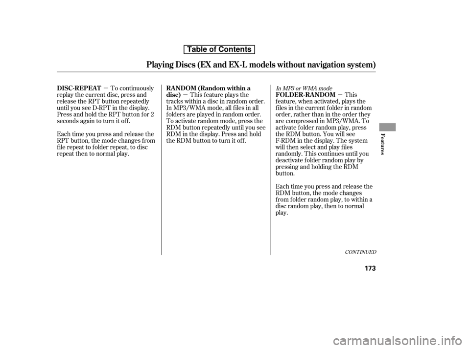 HONDA CR-V 2010 RD1-RD5, RE7 / 3.G Owners Manual µµµ
To continuously
replay the current disc, press and 
release the RPT button repeatedly
until you see D-RPT in the display.
Press and hold the RPT button for 2
seconds again to turn it of f . 