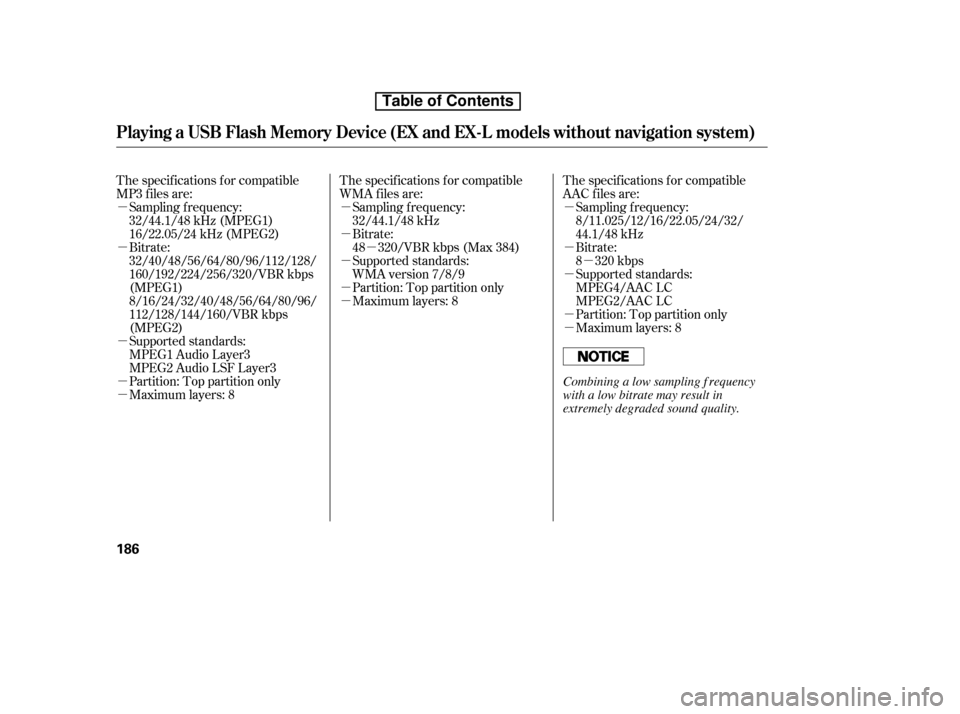 HONDA CR-V 2010 RD1-RD5, RE7 / 3.G Owners Manual µ
µ
µ
µ µ
µ µ µ µµ µ µ µ µ
µ
µµ The specif ications f or compatible
AAC files are:
Bitrate:
8 320 kbps
Supported standards:
MPEG4/AAC LC
MPEG2/AAC LC
Partition: Top p