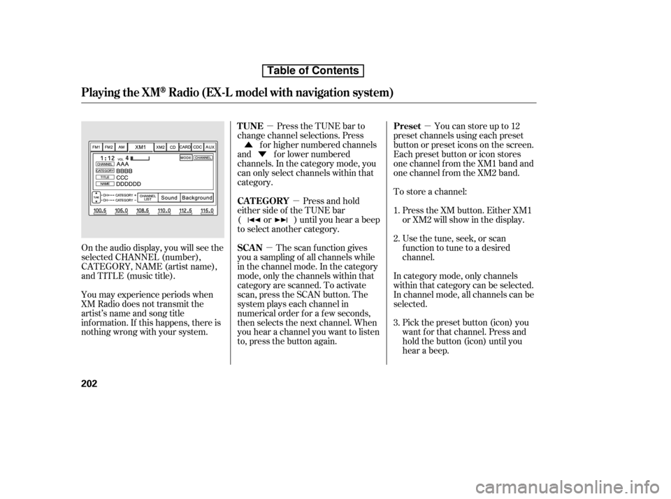 HONDA CR-V 2010 RD1-RD5, RE7 / 3.G Owners Manual µ
µ
µ
µ
Ý
Û
Pick the preset button (icon) you 
want f or that channel. Press and
hold the button (icon) until you
hear a beep.
In category mode, only channels
within that category can be s