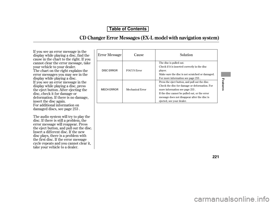HONDA CR-V 2010 RD1-RD5, RE7 / 3.G Repair Manual If you see an error message in the 
display while playing a disc, f ind the
cause in the chart to the right. If you
cannot clear the error message, take
your vehicle to your dealer.
Thechartontheright