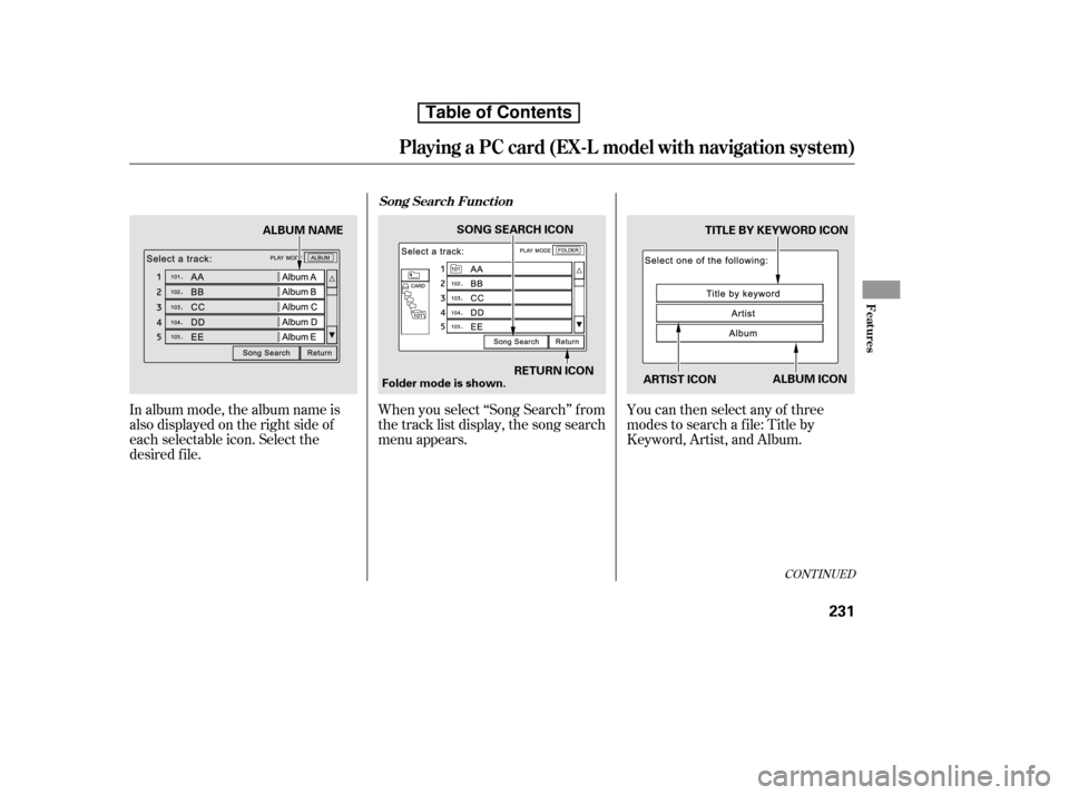 HONDA CR-V 2010 RD1-RD5, RE7 / 3.G Owners Manual In album mode, the album name is 
also displayed on the right side of
each selectable icon. Select the
desired f ile.When you select ‘‘Song Search’’ f rom
the track list display, the song sear
