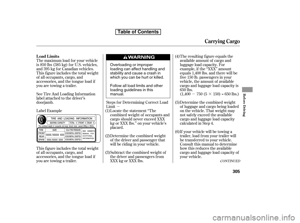 HONDA CR-V 2010 RD1-RD5, RE7 / 3.G Owners Manual µ·
µ The resulting f igure equals the 
available amount of cargo and
luggage load capacity. For
example, if the ‘‘XXX’’ amount
equals 1,400 lbs. and there will be
f ive 150 lb. passenger