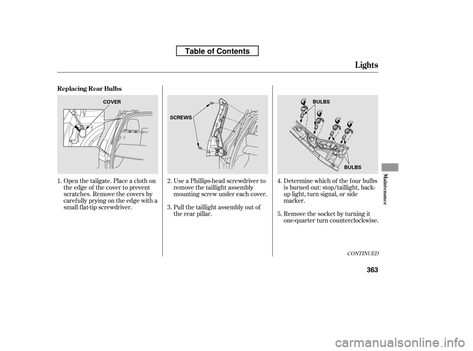 HONDA CR-V 2010 RD1-RD5, RE7 / 3.G Owners Manual Determine which of the f our bulbs 
is burned out: stop/taillight, back-
up light, turn signal, or side
marker. 
Remove the socket by turning it 
one-quarter turn counterclockwise.
Use a Phillips-head