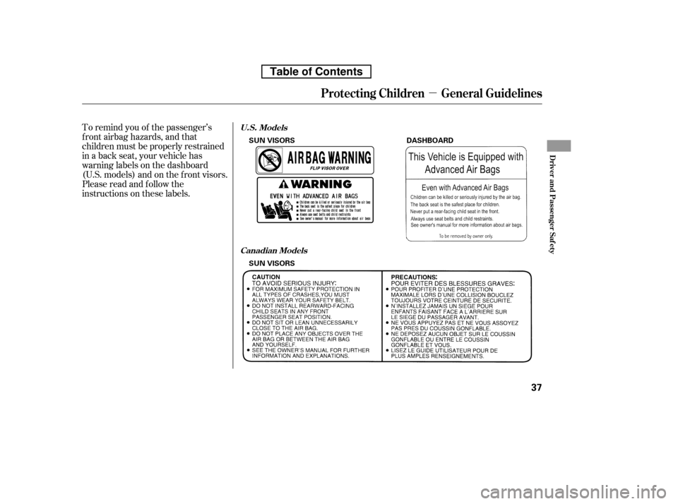 HONDA CR-V 2010 RD1-RD5, RE7 / 3.G Workshop Manual µ
To remind you of the passenger’s 
f ront airbag hazards, and that
children must be properly restrained
in a back seat, your vehicle has
warninglabelsonthedashboard
(U.S. models) and on the f ron