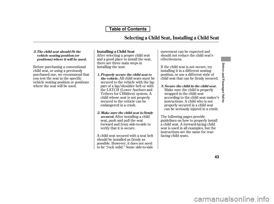 HONDA CR-V 2010 RD1-RD5, RE7 / 3.G Workshop Manual Af ter selecting a proper child seat 
and a good place to install the seat,
there are three main steps in
installing the seat:Af ter installing a child
seat, push and pull the seat
f orward and f rom 