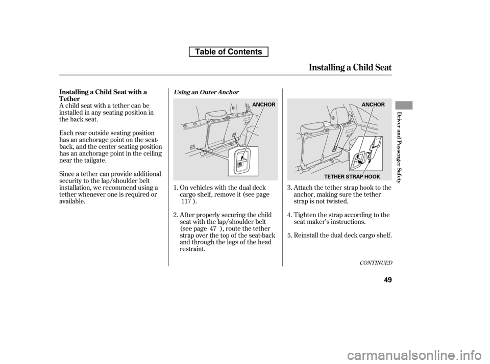 HONDA CR-V 2010 RD1-RD5, RE7 / 3.G Repair Manual A child seat with a tether can be
installed in any seating position in
the back seat.
Each rear outside seating position
has an anchorage point on the seat-
back, and the center seating position
ha HONDA CR-V 2010 RD1-RD5, RE7 / 3.G Repair Manual A child seat with a tether can be
installed in any seating position in
the back seat.
Each rear outside seating position
has an anchorage point on the seat-
back, and the center seating position
ha