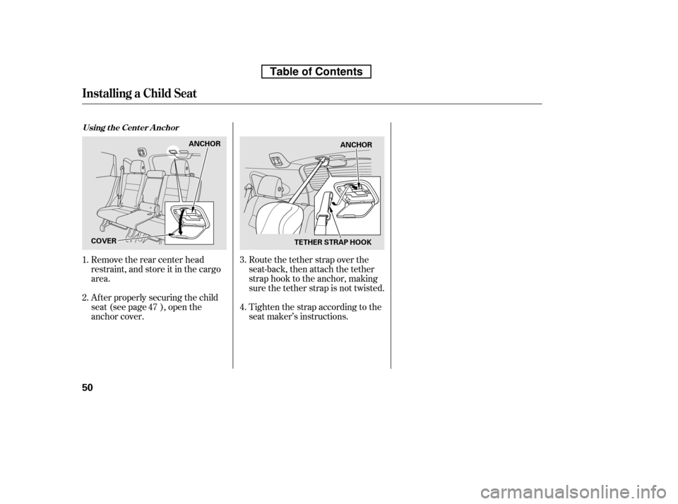 HONDA CR-V 2010 RD1-RD5, RE7 / 3.G Repair Manual Route the tether strap over the
seat-back, then attach the tether
strap hook to the anchor, making
sure the tether strap is not twisted.
Tighten the strap according to the
seat maker’s instructio HONDA CR-V 2010 RD1-RD5, RE7 / 3.G Repair Manual Route the tether strap over the
seat-back, then attach the tether
strap hook to the anchor, making
sure the tether strap is not twisted.
Tighten the strap according to the
seat maker’s instructio