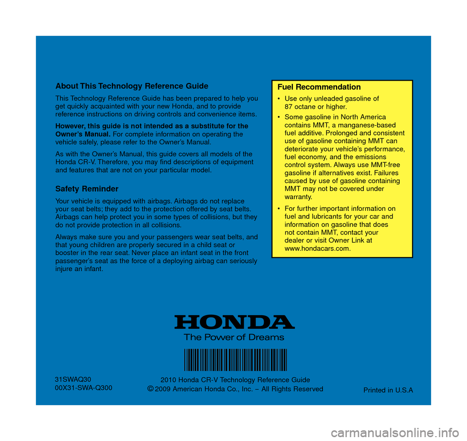 HONDA CR-V 2010 RD1-RD5, RE7 / 3.G Technology Reference Guide About This Technology  Reference  Guide 
This Technology Reference Guide has been prepared to help you
get quickly acquainted with your new Honda, and to provide
reference instructions on driving cont