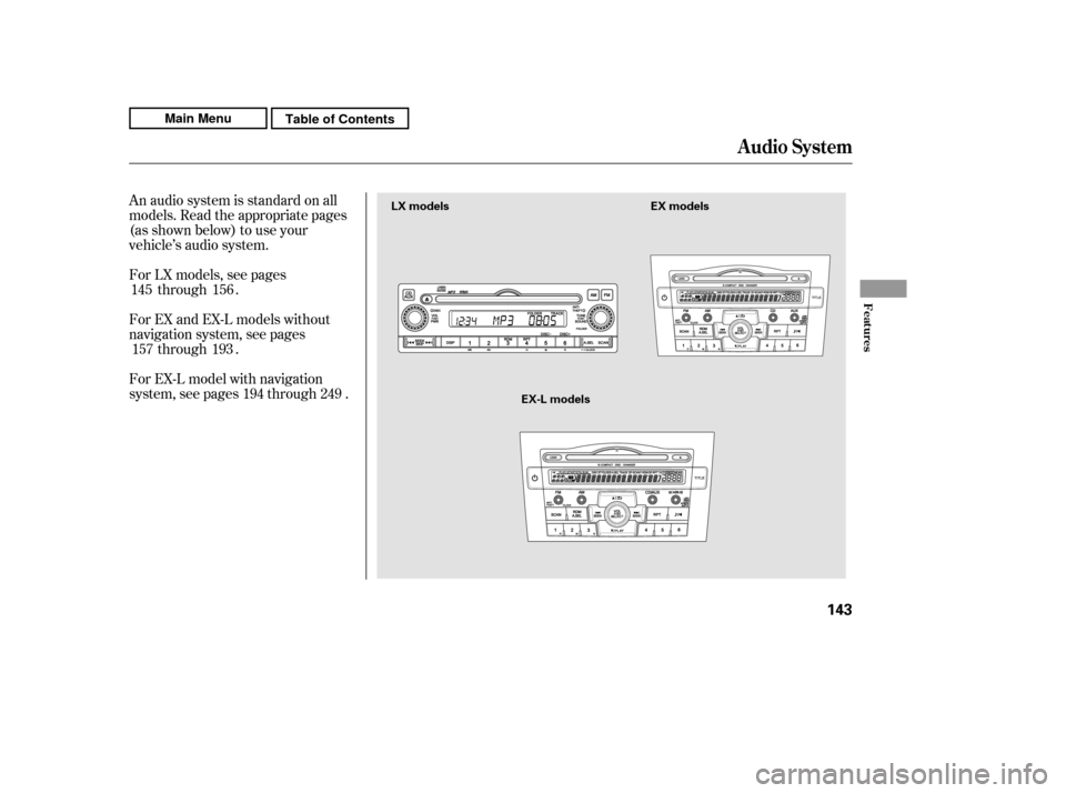HONDA CR-V 2011 RD1-RD5, RE7 / 3.G Owners Manual An audio system is standard on all 
models. Read the appropriate pages
(as shown below) to use your
vehicle’s audio system. 
For LX models, see pagesthrough .
For EX and EX-L models without 
navigat