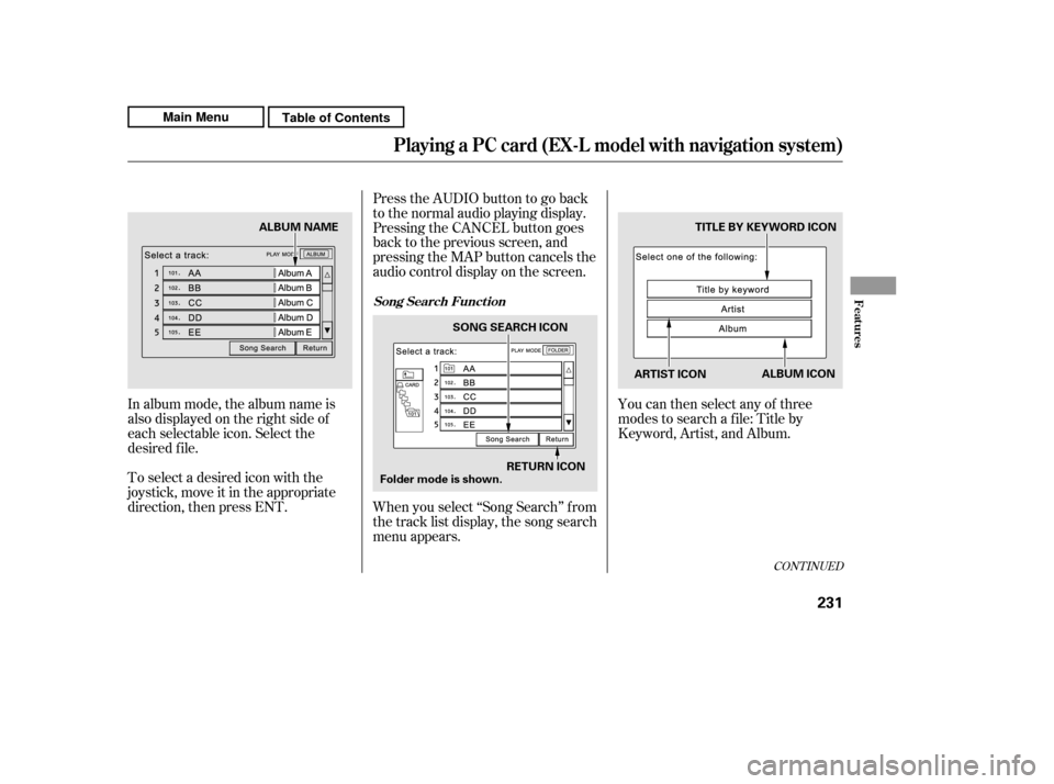 HONDA CR-V 2011 RD1-RD5, RE7 / 3.G Owners Manual In album mode, the album name is 
also displayed on the right side of
each selectable icon. Select the
desired f ile.You can then select any of three
modes to search a f ile: Title by
Keyword, Artist,