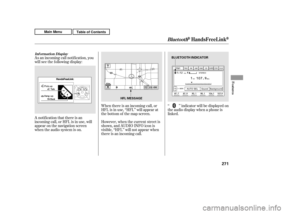 HONDA CR-V 2011 RD1-RD5, RE7 / 3.G Owners Manual When there is an incoming call, or 
HFL is in use, ‘‘HFL’’ will appear at
the bottom of the map screen.
A notif ication that there is an
incoming call, or HFL is in use, will
appear on the nav
