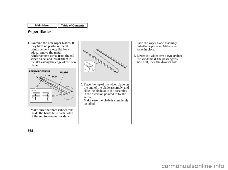 HONDA CR-V 2011 RD1-RD5, RE7 / 3.G Owners Manual Place the top of the wiper blade on 
the end of the blade assembly, and
slide the blade onto the assembly
in the direction pointed to by the
arrow.
Make sure the blade is completely
installed.
Examine