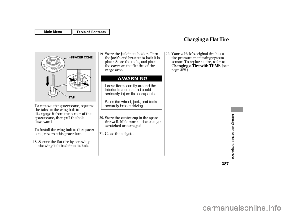 HONDA CR-V 2011 RD1-RD5, RE7 / 3.G Owners Manual Your vehicle’s original tire has a
tire pressure monitoring system
sensor. To replace a tire, ref er to(see
page ).
Store the jack in its holder. Turn
the jack’s end bracket to lock it in
place. HONDA CR-V 2011 RD1-RD5, RE7 / 3.G Owners Manual Your vehicle’s original tire has a
tire pressure monitoring system
sensor. To replace a tire, ref er to(see
page ).
Store the jack in its holder. Turn
the jack’s end bracket to lock it in
place.