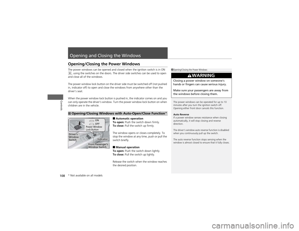 HONDA CR-V 2012 RM1, RM3, RM4 / 4.G Owners Manual 108
Controls
Opening and Closing the Windows
Opening/Closing the Power Windows
The power windows can be opened and closed when the ignition switch is in ON
(w, using the switches on the doors. The d HONDA CR-V 2012 RM1, RM3, RM4 / 4.G Owners Manual 108
Controls
Opening and Closing the Windows
Opening/Closing the Power Windows
The power windows can be opened and closed when the ignition switch is in ON
(w, using the switches on the doors. The d