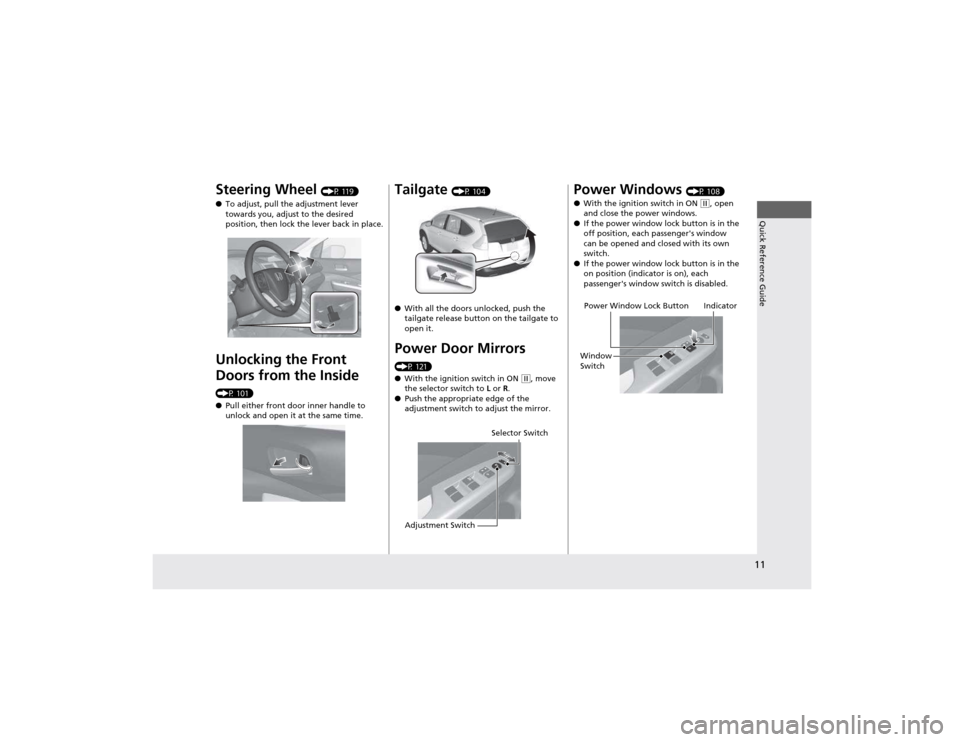 HONDA CR-V 2012 RM1, RM3, RM4 / 4.G Owners Manual 11
Quick Reference Guide
Steering Wheel (P 119)
● To adjust, pull the adjustment lever
towards you, adjust to the desired
position, then lock the lever back in place.
Unlocking the Front Doors HONDA CR-V 2012 RM1, RM3, RM4 / 4.G Owners Manual 11
Quick Reference Guide
Steering Wheel (P 119)
● To adjust, pull the adjustment lever
towards you, adjust to the desired
position, then lock the lever back in place.
Unlocking the Front Doors