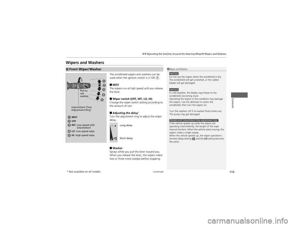 HONDA CR-V 2012 RM1, RM3, RM4 / 4.G Owners Manual 115
uuOperating the Switches Around the Steering WheeluWipers and Washers
Continued
Controls
Wipers and WashersThe windshield wipers and washers can be
used when the ignition switch is in ON
(w.
HONDA CR-V 2012 RM1, RM3, RM4 / 4.G Owners Manual 115
uuOperating the Switches Around the Steering WheeluWipers and Washers
Continued
Controls
Wipers and WashersThe windshield wipers and washers can be
used when the ignition switch is in ON
(w.