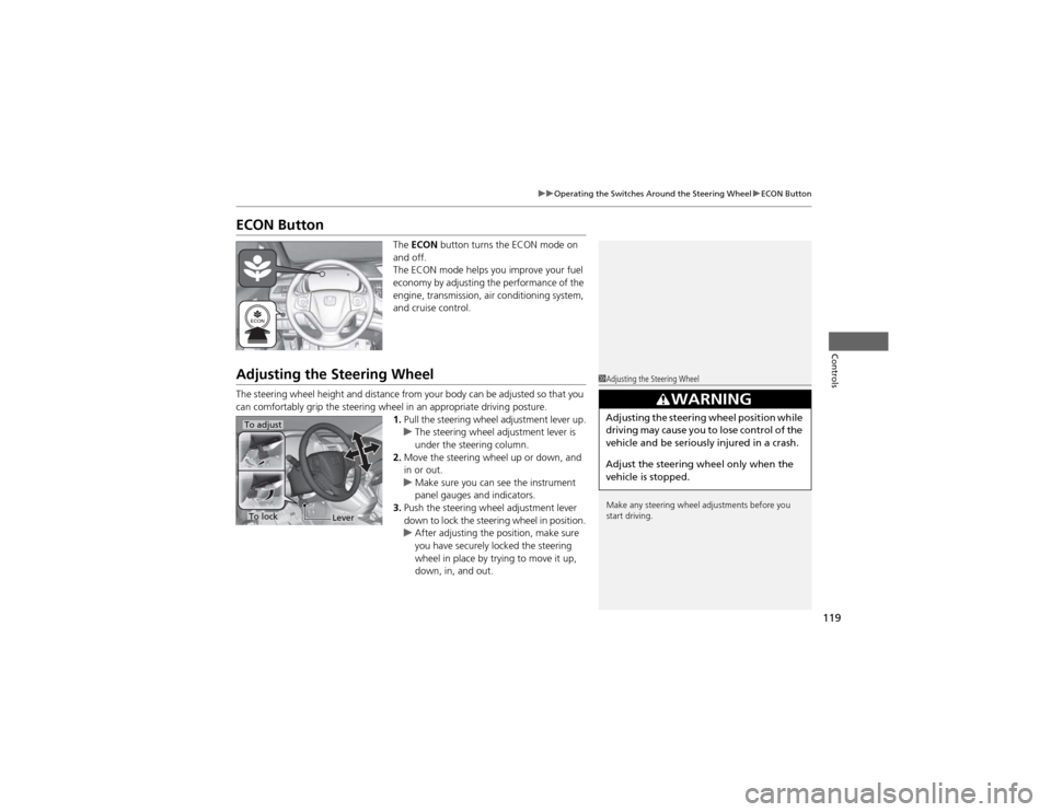 HONDA CR-V 2012 RM1, RM3, RM4 / 4.G Owners Manual 119
uuOperating the Switches Around the Steering WheeluECON Button
Controls
ECON ButtonThe ECON button turns the ECON mode on
and off.
The ECON mode helps you improve your fuel
economy by adjusti HONDA CR-V 2012 RM1, RM3, RM4 / 4.G Owners Manual 119
uuOperating the Switches Around the Steering WheeluECON Button
Controls
ECON ButtonThe ECON button turns the ECON mode on
and off.
The ECON mode helps you improve your fuel
economy by adjusti