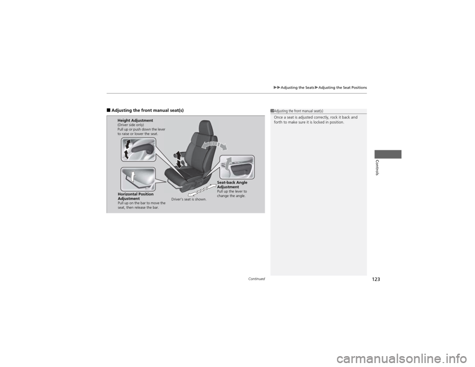 HONDA CR-V 2012 RM1, RM3, RM4 / 4.G Owners Manual Continued123
uuAdjusting the SeatsuAdjusting the Seat Positions
Controls
■Adjusting the front manual seat(s)1Adjusting the front manual seat(s)
Once a seat is adjusted correctly, rock it back and HONDA CR-V 2012 RM1, RM3, RM4 / 4.G Owners Manual Continued123
uuAdjusting the SeatsuAdjusting the Seat Positions
Controls
■Adjusting the front manual seat(s)1Adjusting the front manual seat(s)
Once a seat is adjusted correctly, rock it back and