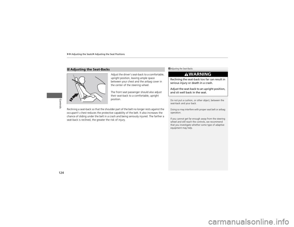 HONDA CR-V 2012 RM1, RM3, RM4 / 4.G Owners Manual uuAdjusting the SeatsuAdjusting the Seat Positions
124
Controls
Adjust the drivers seat-back to a comfortable,
upright position, leaving ample space
between your chest and the airbag cover in
t HONDA CR-V 2012 RM1, RM3, RM4 / 4.G Owners Manual uuAdjusting the SeatsuAdjusting the Seat Positions
124
Controls
Adjust the drivers seat-back to a comfortable,
upright position, leaving ample space
between your chest and the airbag cover in
t