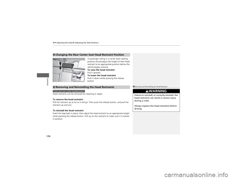 HONDA CR-V 2012 RM1, RM3, RM4 / 4.G Owners Manual uuAdjusting the SeatsuAdjusting the Seat Positions
126
Controls
A passenger sitting in a center back seating
position should adjust the height of their head
restraint to an appropriate position be HONDA CR-V 2012 RM1, RM3, RM4 / 4.G Owners Manual uuAdjusting the SeatsuAdjusting the Seat Positions
126
Controls
A passenger sitting in a center back seating
position should adjust the height of their head
restraint to an appropriate position be