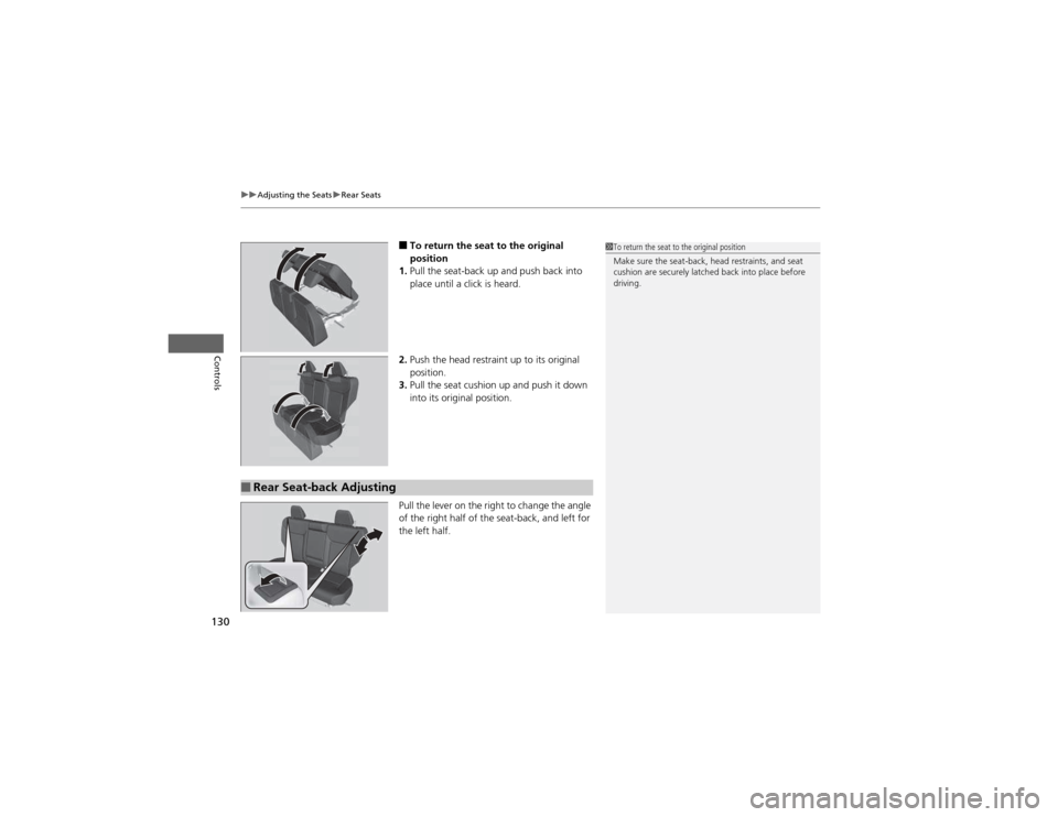 HONDA CR-V 2012 RM1, RM3, RM4 / 4.G Owners Manual uuAdjusting the SeatsuRear Seats
130
Controls
■ To return the seat to the original  
position
1. Pull the seat-back up and push back into 
place until a click is heard.
2. Push the head restraint up