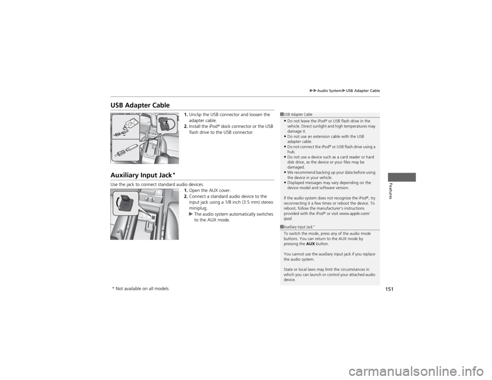 HONDA CR-V 2012 RM1, RM3, RM4 / 4.G Owners Manual 151
uuAudio SystemuUSB Adapter Cable
Features
USB Adapter Cable1.Unclip the USB connector and loosen the
adapter cable.
2. Install the iPod ® dock connector or the USB
flash drive to the USB conne HONDA CR-V 2012 RM1, RM3, RM4 / 4.G Owners Manual 151
uuAudio SystemuUSB Adapter Cable
Features
USB Adapter Cable1.Unclip the USB connector and loosen the
adapter cable.
2. Install the iPod ® dock connector or the USB
flash drive to the USB conne