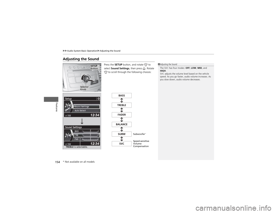 HONDA CR-V 2012 RM1, RM3, RM4 / 4.G User Guide 154
uuAudio System Basic OperationuAdjusting the Sound
Features
Adjusting the SoundPress the SETUP button, and rotate to
select Sound Settings , then press . Rotate
to scroll through the follow HONDA CR-V 2012 RM1, RM3, RM4 / 4.G User Guide 154
uuAudio System Basic OperationuAdjusting the Sound
Features
Adjusting the SoundPress the SETUP button, and rotate to
select Sound Settings , then press . Rotate
to scroll through the follow