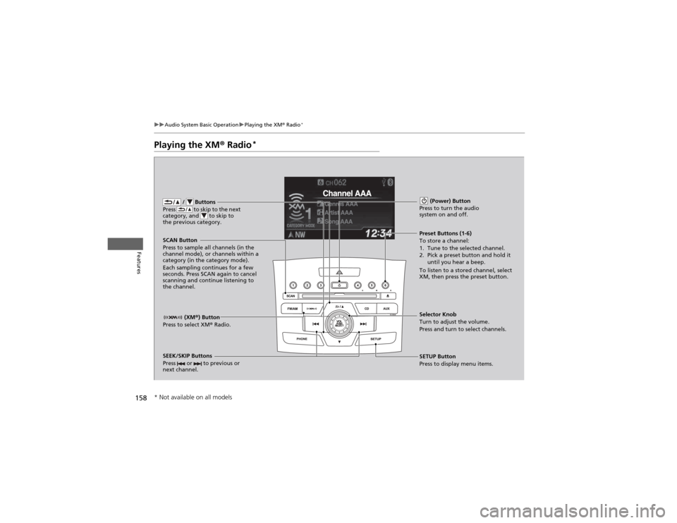 HONDA CR-V 2012 RM1, RM3, RM4 / 4.G User Guide 158
uuAudio System Basic OperationuPlaying the XM® Radio *
Features
Playing the XM
® Radio *
/ Buttons
Press to skip to the next
category, and to skip to
the previous category.
(XM ®) Bu HONDA CR-V 2012 RM1, RM3, RM4 / 4.G User Guide 158
uuAudio System Basic OperationuPlaying the XM® Radio *
Features
Playing the XM
® Radio *
/ Buttons
Press to skip to the next
category, and to skip to
the previous category.
(XM ®) Bu