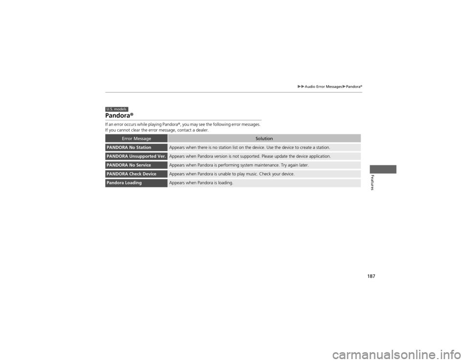 HONDA CR-V 2012 RM1, RM3, RM4 / 4.G Service Manual 187
uuAudio Error MessagesuPandora®
Features
Pandora ®
If an error occurs while playing Pandora ®, you may see the following error messages.
If you cannot clear the error message, contact a dealer HONDA CR-V 2012 RM1, RM3, RM4 / 4.G Service Manual 187
uuAudio Error MessagesuPandora®
Features
Pandora ®
If an error occurs while playing Pandora ®, you may see the following error messages.
If you cannot clear the error message, contact a dealer