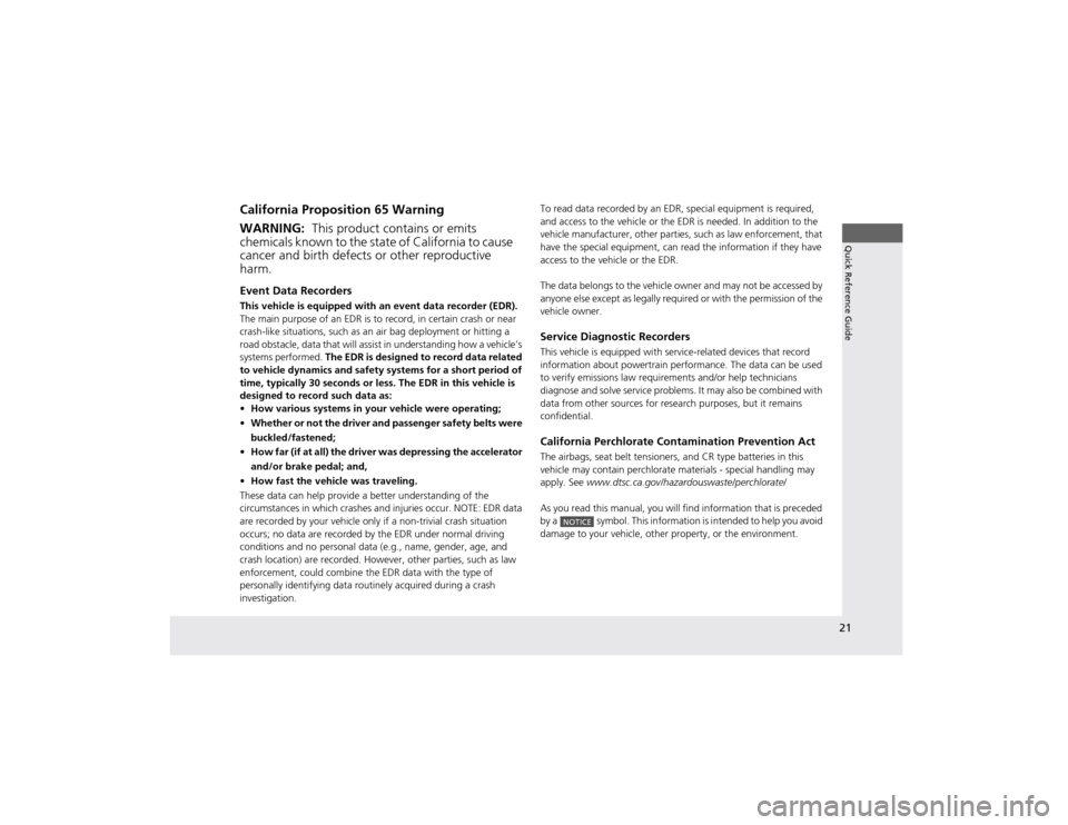 HONDA CR-V 2012 RM1, RM3, RM4 / 4.G Owners Manual 21
Quick Reference Guide
California Proposition 65 Warning Event Data Recorders 
This vehicle is equipped with an event data recorder (EDR). 
The main purpose of an EDR is to record, in certain crash 