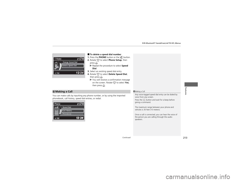 HONDA CR-V 2012 RM1, RM3, RM4 / 4.G Workshop Manual Continued213
uuBluetooth® HandsFreeLink ®uHFL Menus
Features
■To delete a speed dial number
1. Press the PHONE button or the button.
2. Rotate to select Phone Setup, then
press .
uRepeat t HONDA CR-V 2012 RM1, RM3, RM4 / 4.G Workshop Manual Continued213
uuBluetooth® HandsFreeLink ®uHFL Menus
Features
■To delete a speed dial number
1. Press the PHONE button or the button.
2. Rotate to select Phone Setup, then
press .
uRepeat t