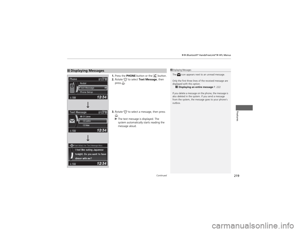 HONDA CR-V 2012 RM1, RM3, RM4 / 4.G Owners Manual Continued219
uuBluetooth® HandsFreeLink ®uHFL Menus
Features
1.Press the  PHONE button or the   button.
2. Rotate   to select  Text Message, then 
press .
3. Rotate   to select a message, then press