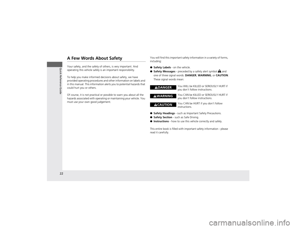 HONDA CR-V 2012 RM1, RM3, RM4 / 4.G Owners Manual 22
Quick Reference Guide
A Few Words About Safety 
Your safety, and the safety of others, is very important. And  
operating this vehicle safely is an important responsibility. 
To help you make infor