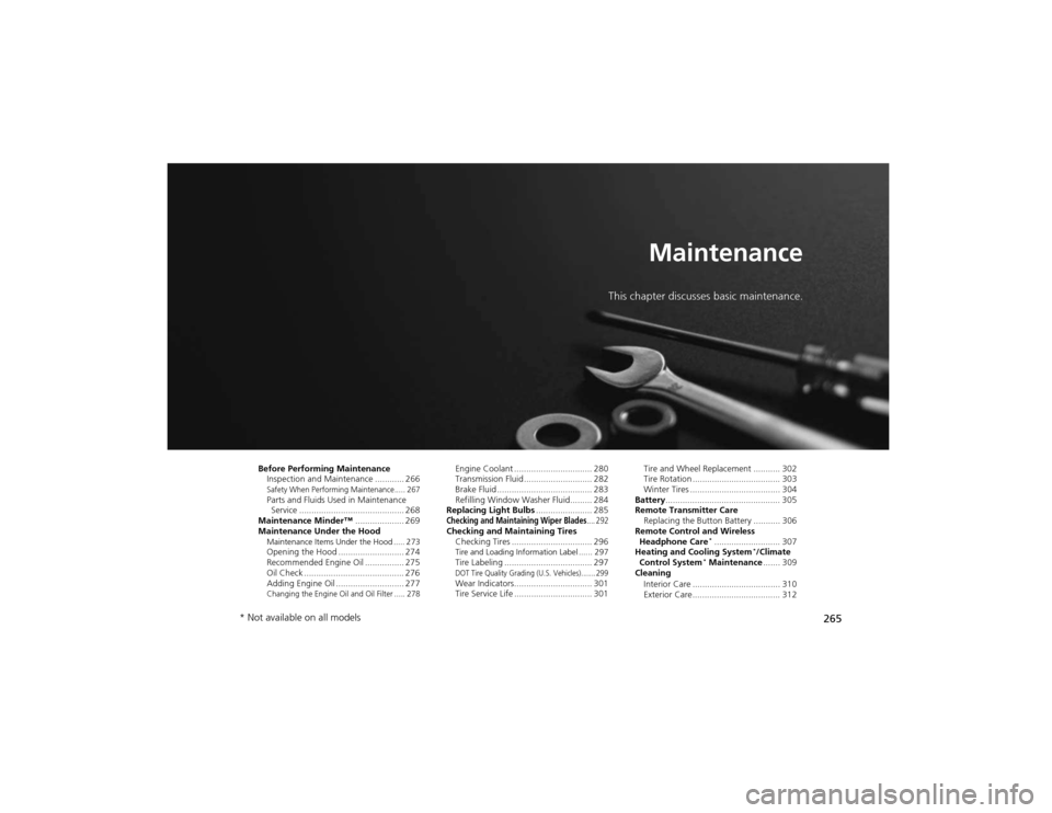 HONDA CR-V 2012 RM1, RM3, RM4 / 4.G Owners Manual 265
Maintenance
This chapter discusses basic maintenance.
Before Performing Maintenance Inspection and Maintenance ............ 266
Safety When Performing Maintenance..... 267Parts and Fluids Used in HONDA CR-V 2012 RM1, RM3, RM4 / 4.G Owners Manual 265
Maintenance
This chapter discusses basic maintenance.
Before Performing Maintenance Inspection and Maintenance ............ 266
Safety When Performing Maintenance..... 267Parts and Fluids Used in