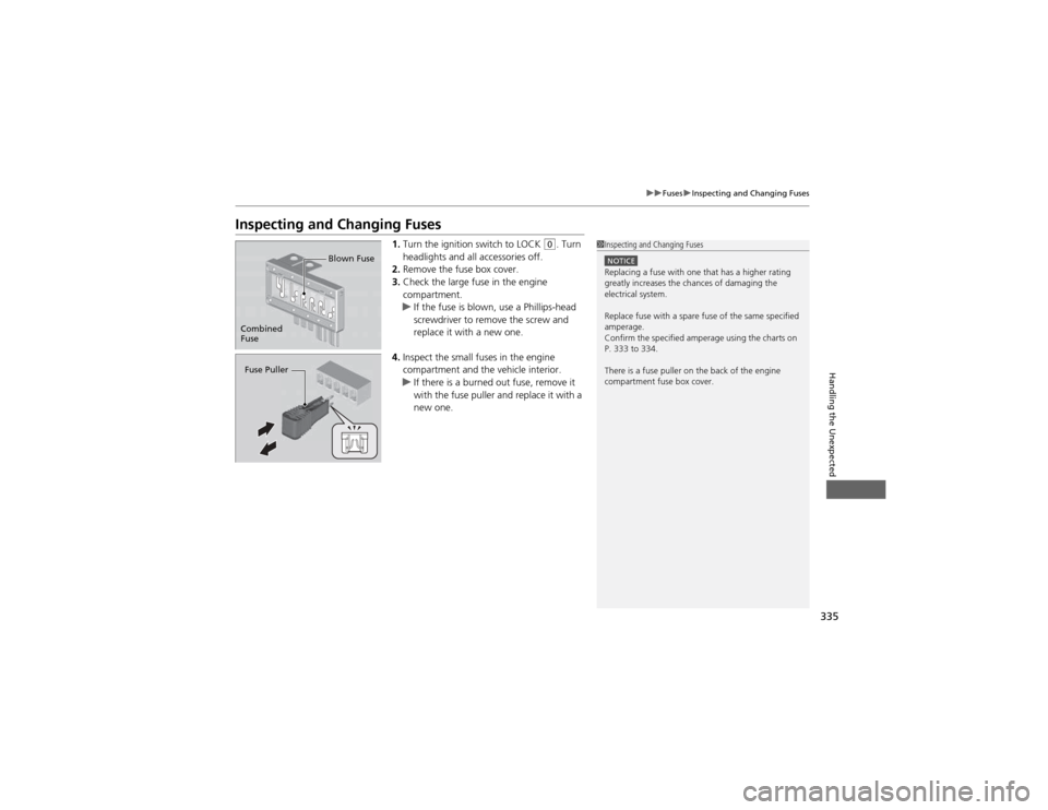 HONDA CR-V 2012 RM1, RM3, RM4 / 4.G Owners Manual 335
uuFusesuInspecting and Changing Fuses
Handling the Unexpected
Inspecting and Changing Fuses1.Turn the ignition switch to LOCK
(0 . Turn
headlights and all accessories off.
2. Remove the fuse box HONDA CR-V 2012 RM1, RM3, RM4 / 4.G Owners Manual 335
uuFusesuInspecting and Changing Fuses
Handling the Unexpected
Inspecting and Changing Fuses1.Turn the ignition switch to LOCK
(0 . Turn
headlights and all accessories off.
2. Remove the fuse box