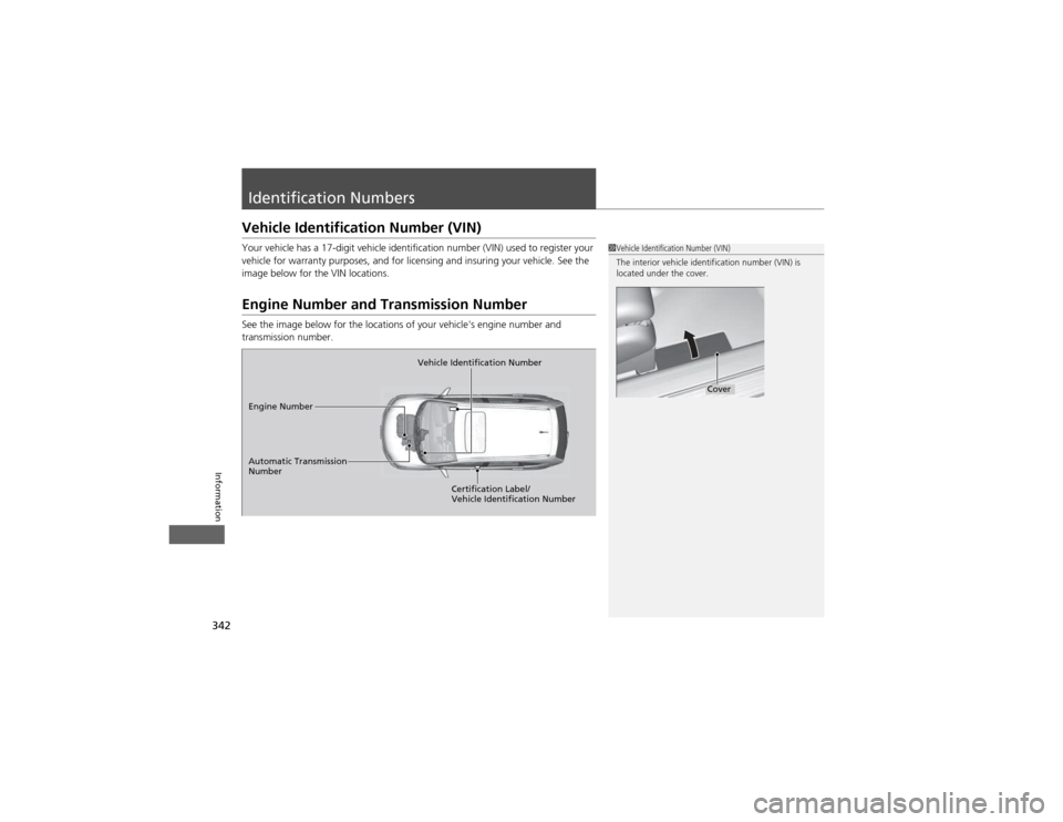 HONDA CR-V 2012 RM1, RM3, RM4 / 4.G Manual PDF 342
Information
Identification Numbers
Vehicle Identification Number (VIN)
Your vehicle has a 17-digit vehicle identification number (VIN) used to register your
vehicle for warranty purposes, and f HONDA CR-V 2012 RM1, RM3, RM4 / 4.G Manual PDF 342
Information
Identification Numbers
Vehicle Identification Number (VIN)
Your vehicle has a 17-digit vehicle identification number (VIN) used to register your
vehicle for warranty purposes, and f