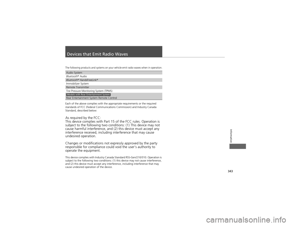 HONDA CR-V 2012 RM1, RM3, RM4 / 4.G User Guide 343
Information
Devices that Emit Radio Waves
The following products and systems on your vehicle emit radio waves when in operation.
Each of the above complies with the appropriate requirements or the HONDA CR-V 2012 RM1, RM3, RM4 / 4.G User Guide 343
Information
Devices that Emit Radio Waves
The following products and systems on your vehicle emit radio waves when in operation.
Each of the above complies with the appropriate requirements or the