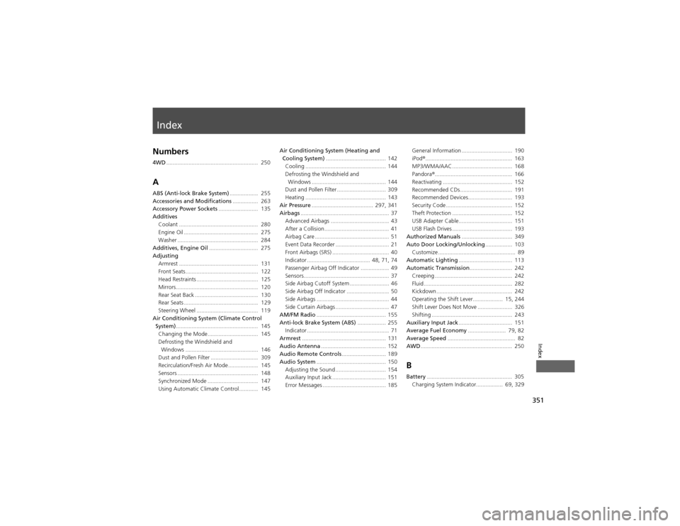 HONDA CR-V 2012 RM1, RM3, RM4 / 4.G User Guide Index
351
Index
Index
Numbers 4WD..........................................................  250
A 
ABS (Anti-lock Brake System) ..................  255
Accessories and Modifications ................ 